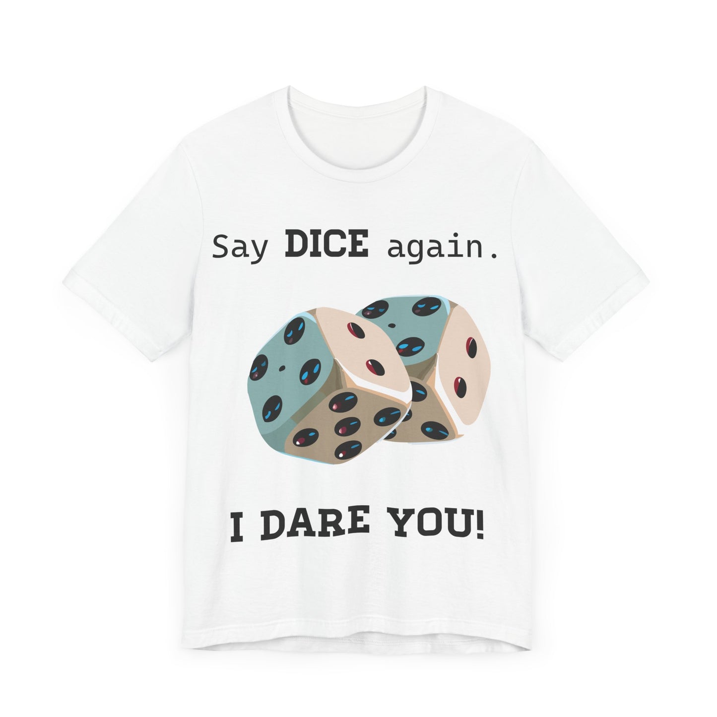 Say Dice Again T-Shirt