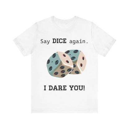 Say Dice Again T-Shirt